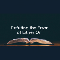 Refuting the Error of Either Or (various passages) (Audio)