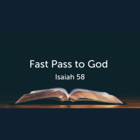 Fast Pass to God (Isaiah 58) (Audio)