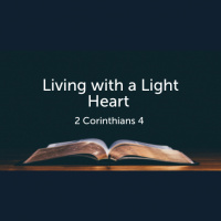 Living with a Light Heart (2 Corinthians 4) (Audio)