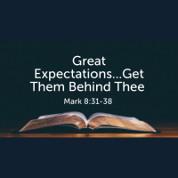 Great Expectations...Get Them Behind Thee - Mark 8:31-38 - Gordon Zwirkoski (Audio)