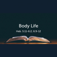 Body Life (Hebrews 5:11-6:2 6:9-12) (Audio)