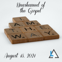 8-15-21 Unashamed of the Gospel