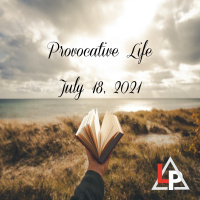 7-18-21 Provocative Life ~ Kurt Biltz