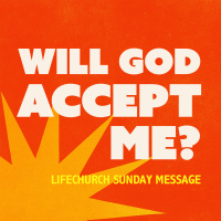 Does God Really Accept Me? | Overcoming Rejection Through Faith | LIFEchurch Sunday Service | Rich Greene