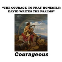 THE COURAGE TO PRAY HONESTLY: DAVID WRITES THE PSALMS - Audio