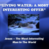 Living Water: A Most Interesting Offer - Audio