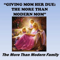 Giveing Mon Her Due: The More Than Modern Mom - Audio