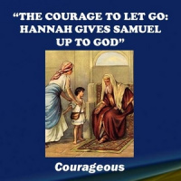 The Courage To Let Go: Hannah Gives Samuel Up To God - Audio