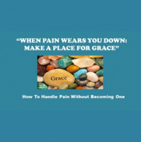 When pain wears you down: Make a place for Grace - Audio
