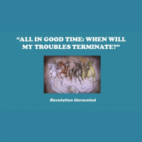 ALL IN GOOD TIME: WHEN WILL MY TROUBLES TERMINATE? - Audio