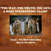 The Way, The Truth, The Life: A Most Interesting Claim - Audio