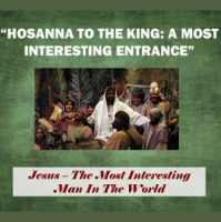 Hosanna To The King: A Most Interesting Entrance - Audio
