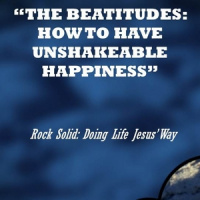 THE BEATITUDES: HOW TO HAVE UNSHAKEABLE HAPPINESS - Audio