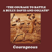 THE COURAGE TO BATTLE A BULLY: DAVID  GOLIATH - Audio