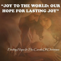 Joy to the World: Our Hope for Lasting Joy - Audio