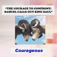 The Courage To Confront: Samuel Calls Out King Saul - Audio