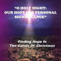 O HOLY NIGHT: OUR HOPE FOR PERSONAL SIGNIFICANCE - Audio