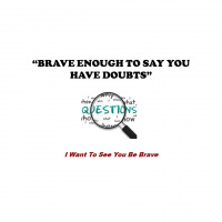 BRAVE ENOUGH TO SAY YOU HAVE DOUBTS - Audio