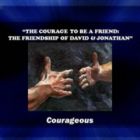 THE COURAGE TO BE A FRIEND: THE FRIENDSHIP OF DAVID  JONATHAN - Audio