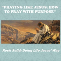Rock Solid - Praying like Jesus - Audio