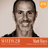 #098- Matt Bays: Finding God In the Ruins
