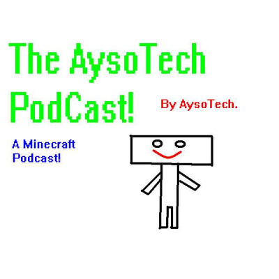 Aysotech Podcast- A Minecraft Podcast!