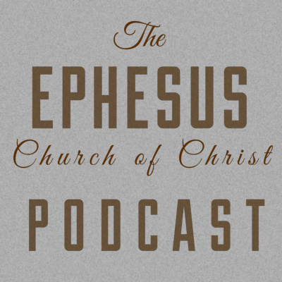 Ephesus Church Of Christ - Athens, Al Podcast
