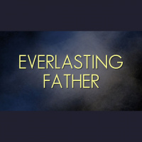 Episode 163 – Jesus is Everlasting Father (Isaiah 9:6)