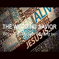 JESUS IS THE WEDDING SAVIOR - John 2:1-12