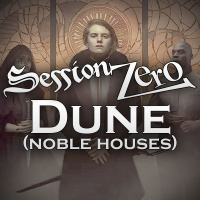 Session Zero: Dune - Pt 1. Noble Houses