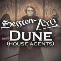Session Zero: Dune - Pt 2. House Agents