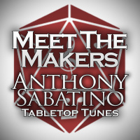 Meet The Makers: Anthony Sabatino (Tabletop Tunes)