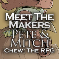 Meet the Makers: Pete  Mitch (Chew, the RPG)