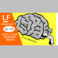 124 Heal Your Drained Brain w/ Dr. Mike Dow