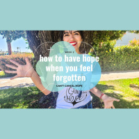 How to Have Hope When You Feel Forgotten