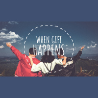 When Gift Happens