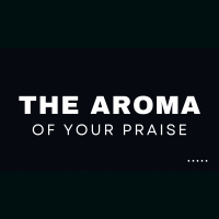 The Aroma of Your Praise - Dwayne Maynard