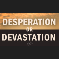 Desperation or Devastation - Caleb Parish Ministries