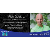 107 Rick Gold, FDN-P - Talks Circadian Rhythm, Melatonin And Thyroid Health