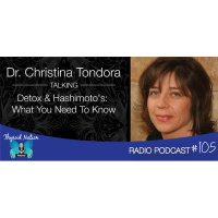 105 Dr. Christina Tondora- Detox And Hashimotos, What You Need To Know