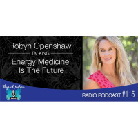 115 Robyn Openshaw- Author Of The New Book, Vibe - Energy Medicine Is The Future