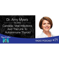 114 Dr. Amy Myers - Candida, Viral Infections And The Link To Autoimmune Thyroid