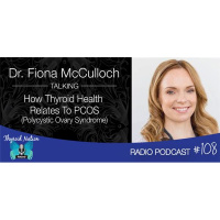 108 Dr. Fiona McCulloch- How Thyroid Health Relates To PCOS (Polycystic Ovary)