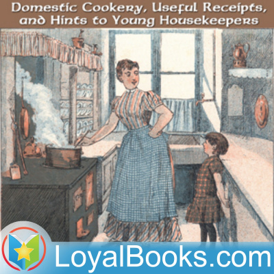 Domestic Cookery, Useful Receipts, And Hints To Young Housekeepers By Elizabeth E. Lea