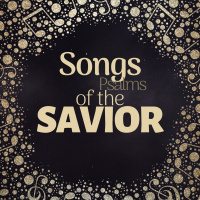 Songs (Psalms) of the Savior – What it all Means - 12/22/19am