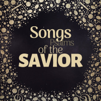 Songs of the Savior #1 – Who He Is - 12/8/15am