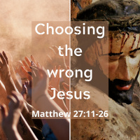 Choosing the wrong Jesus (Matthew 27:11-26)
