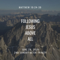 Following Jesus Above All (Matthew 10:24-39) 