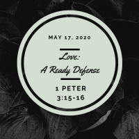 Love: a ready defense (1 Peter 3:15-16)