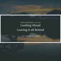 Looking Ahead, Leaving the rest behind (Phil 3:4-14)